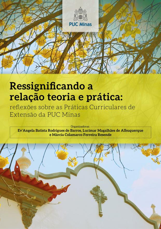 Ressignificando a relação teoria e prática: reflexões sobre as Práticas Curriculares de Extensão da PUC Minas (2019)