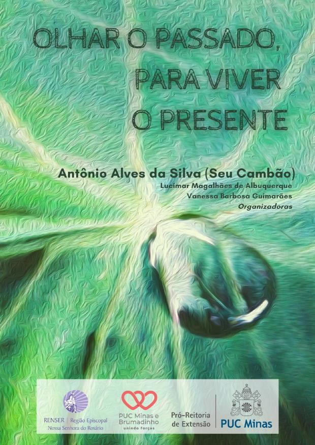 Olhar o  Passado, para Viver o Presente - Antônio Alves da Silva (Seu Cambão) (2021)